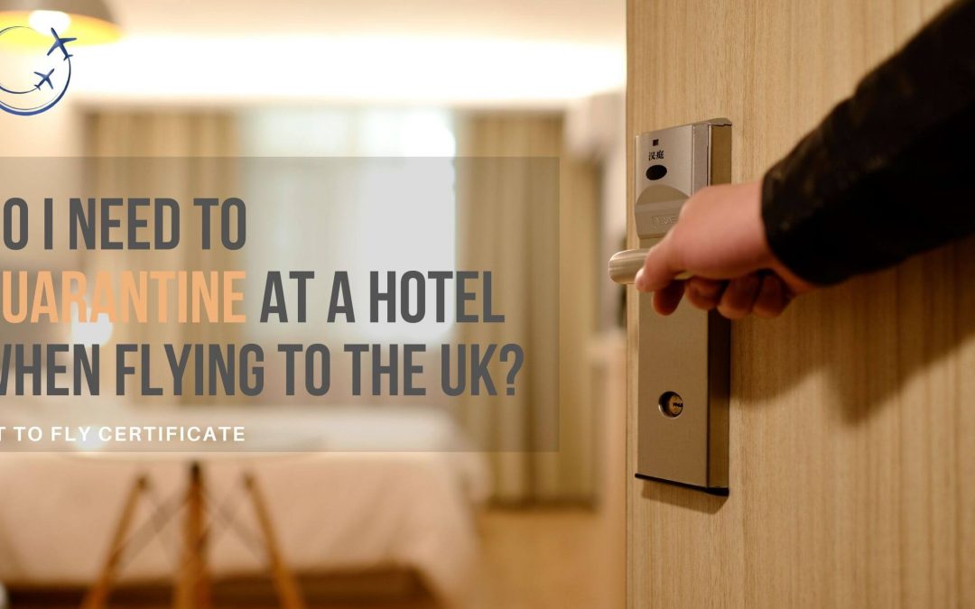 Do I Need To Quarantine At A Hotel When Flying To The UK?