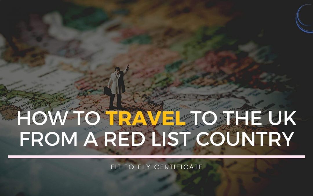 How to Travel To the UK from A Red List Country
